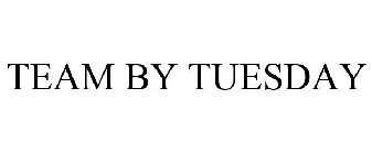 TEAM BY TUESDAY