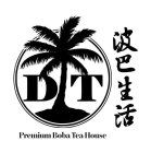 D T PREMIUM BOBA TEA HOUSE