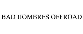 BAD HOMBRES OFFROAD