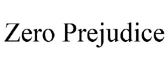ZERO PREJUDICE