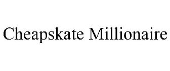 CHEAPSKATE MILLIONAIRE
