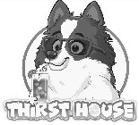 THIRST HOUSE