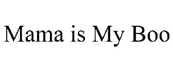 MAMA IS MY BOO