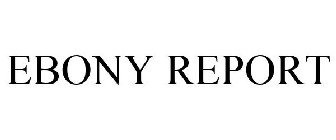 EBONY REPORT