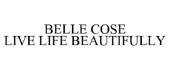 BELLE COSE LIVE LIFE BEAUTIFULLY