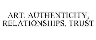 ART. AUTHENTICITY, RELATIONSHIPS, TRUST