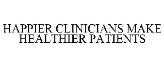 HAPPIER CLINICIANS MAKE HEALTHIER PATIENTS