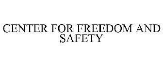 CENTER FOR FREEDOM AND SAFETY