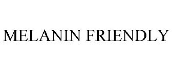 MELANIN FRIENDLY