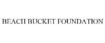 BEACH BUCKET FOUNDATION