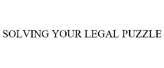 SOLVING YOUR LEGAL PUZZLE