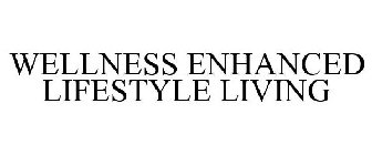 WELLNESS ENHANCED LIFESTYLE LIVING