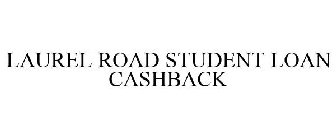 LAUREL ROAD STUDENT LOAN CASHBACK