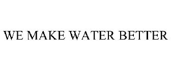 WE MAKE WATER BETTER