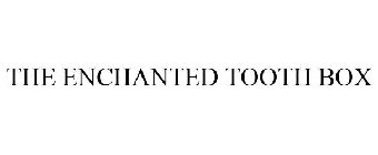 THE ENCHANTED TOOTH BOX