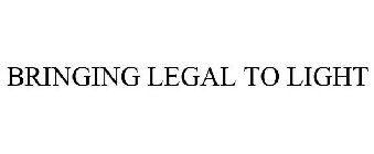 BRINGING LEGAL TO LIGHT