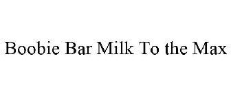 BOOBIE BAR MILK TO THE MAX