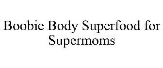 BOOBIE BODY SUPERFOOD FOR SUPERMOMS