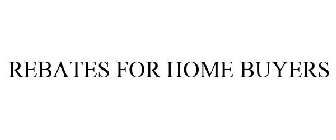 REBATES FOR HOME BUYERS