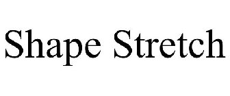 SHAPE STRETCH