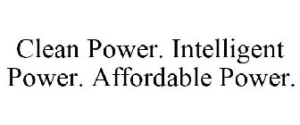 CLEAN POWER. INTELLIGENT POWER. AFFORDABLE POWER.