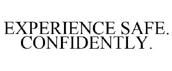 EXPERIENCE SAFE. CONFIDENTLY.