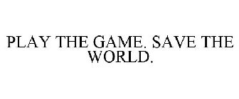 PLAY THE GAME. SAVE THE WORLD.