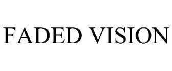FADED VISION