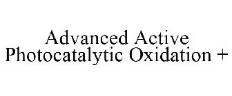 ADVANCED ACTIVE PHOTOCATALYTIC OXIDATION +