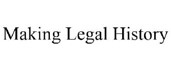 MAKING LEGAL HISTORY