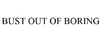 BUST OUT OF BORING