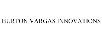 BURTON VARGAS INNOVATIONS
