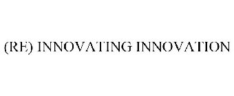 (RE) INNOVATING INNOVATION