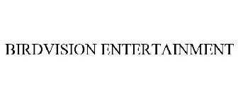 BIRDVISION ENTERTAINMENT