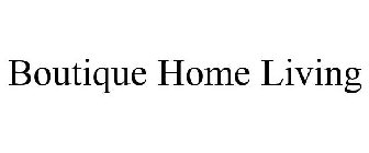 BOUTIQUE HOME LIVING