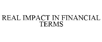 REAL IMPACT IN FINANCIAL TERMS