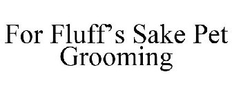 FOR FLUFF'S SAKE PET GROOMING