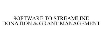 SOFTWARE TO STREAMLINE DONATION & GRANT MANAGEMENT