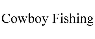 COWBOY FISHING