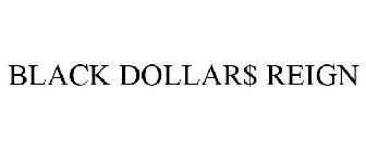 BLACK DOLLAR$ REIGN