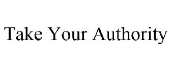 TAKE YOUR AUTHORITY