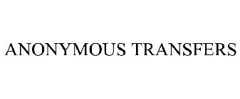 ANONYMOUS TRANSFERS