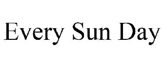 EVERY SUN DAY