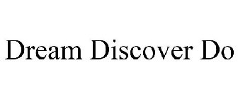 DREAM DISCOVER DO