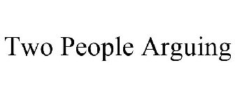 TWO PEOPLE ARGUING