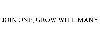 JOIN ONE, GROW WITH MANY
