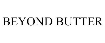 BEYOND BUTTER