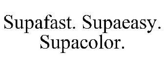 SUPAFAST. SUPAEASY. SUPACOLOR.