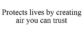 PROTECTS LIVES BY CREATING AIR YOU CAN TRUST