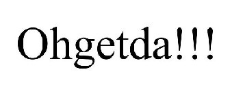 OHGETDA!!!